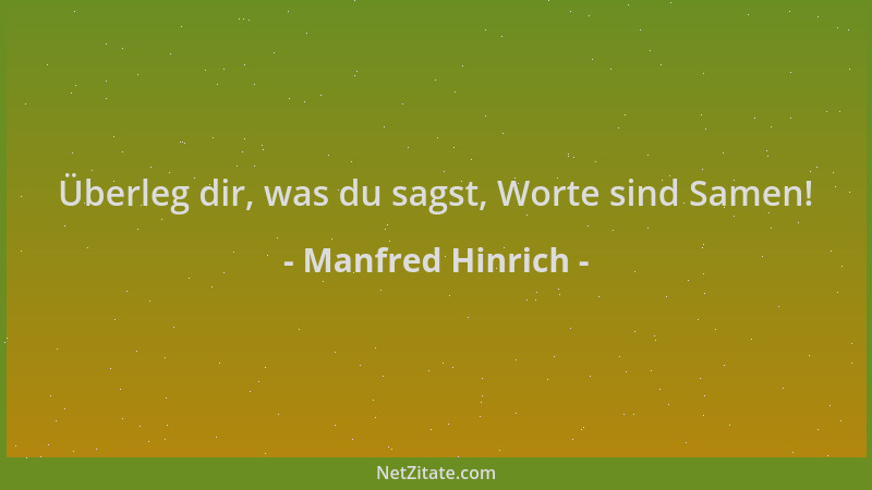 Manfred Hinrich - Überleg dir, was du sagst, Worte sind Samen!...