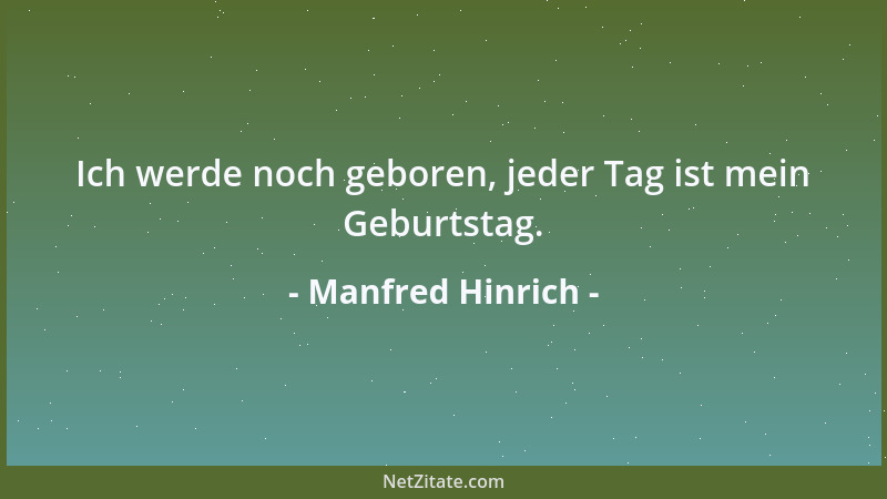 Manfred Hinrich - Ich werde noch geboren, jeder Tag ist mein Geburtstag....