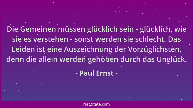 Paul Ernst - Die Gemeinen müssen glücklich sein - glücklich, wie sie es verstehen - sonst werden sie schlecht. Das Leiden i...