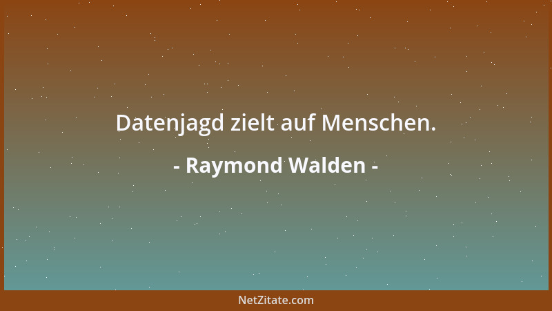 Raymond Walden - Datenjagd zielt auf Menschen....