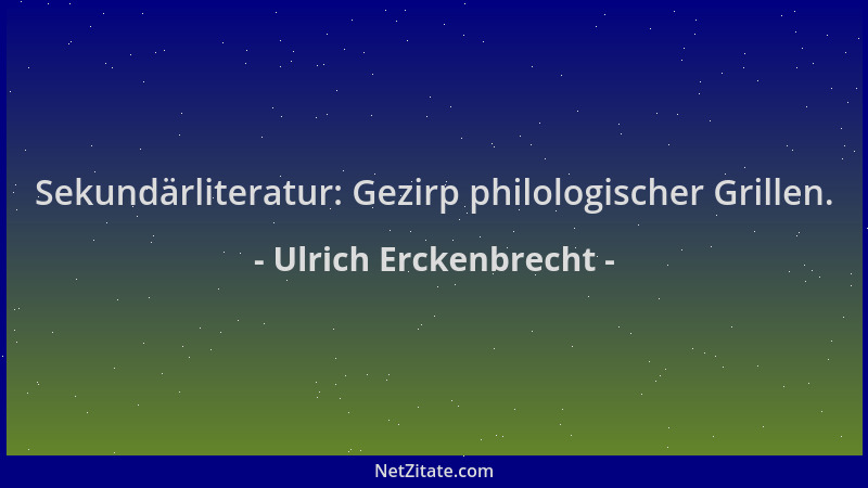Ulrich Erckenbrecht - Sekundärliteratur: Gezirp philologischer Grillen....