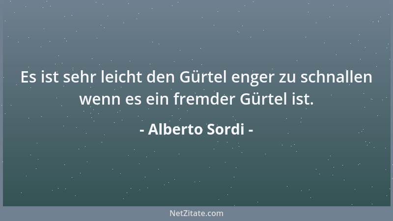 Alberto Sordi - Es ist sehr leicht den Gürtel enger zu schnallen wenn es ein fremder Gürtel ist....