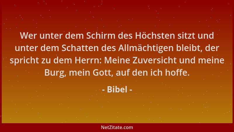 Bibel - Wer unter dem Schirm des Höchsten sitzt und unter dem Schatten des Allmächtigen bleibt, der spricht zu dem Herrn: M...