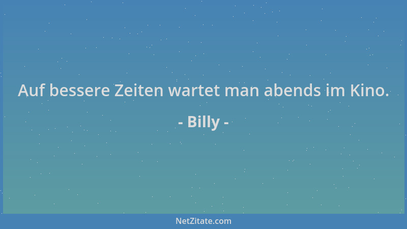 Billy - Auf bessere Zeiten wartet man abends im Kino....