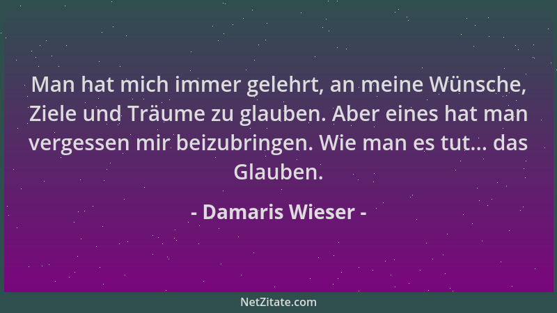 Damaris Wieser - Man hat mich immer gelehrt, an meine Wünsche, Ziele und Träume zu glauben. Aber eines hat man vergessen mi...