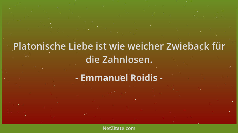 Emmanuel Roidis - Platonische Liebe ist wie weicher Zwieback für die Zahnlosen....