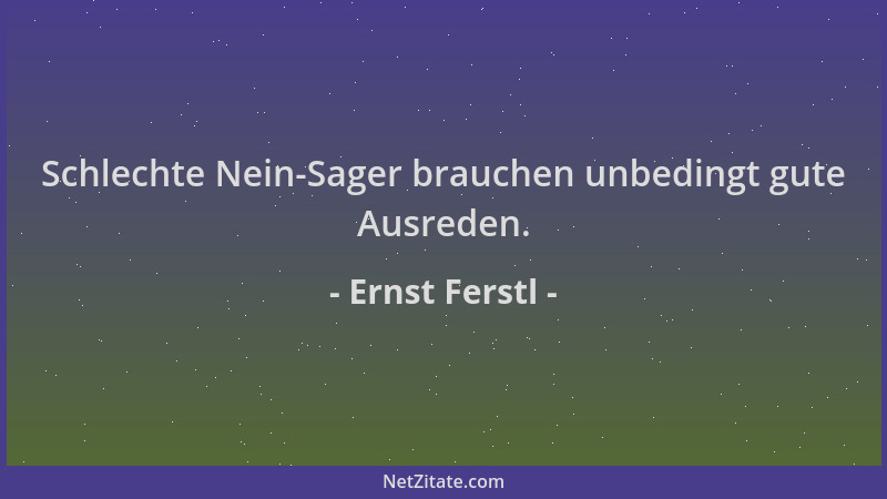 Ernst Ferstl - Schlechte Nein-Sager brauchen unbedingt gute Ausreden....