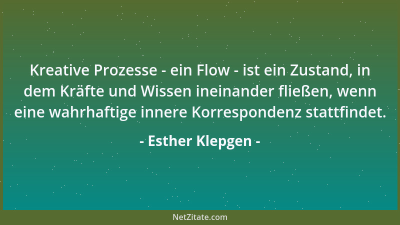 Esther Klepgen - Kreative Prozesse - ein Flow - ist ein Zustand, in dem Kräfte und Wissen ineinander fließen, wenn eine wah...