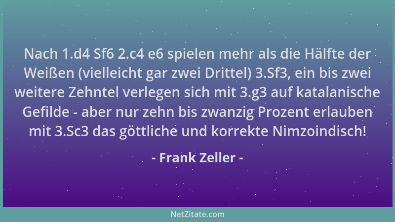 Frank Zeller - Nach 1.d4 Sf6 2.c4 e6 spielen mehr als die Hälfte der Weißen (vielleicht gar zwei Drittel) 3.Sf3, ein bis zw...