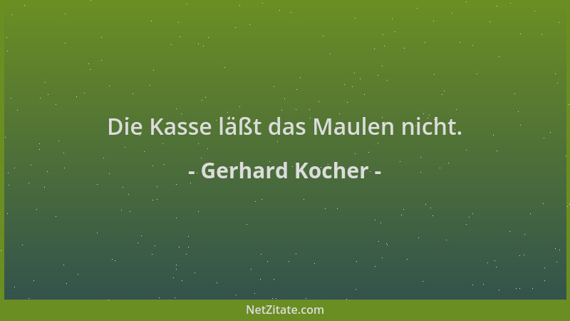 Gerhard Kocher - Die Kasse läßt das Maulen nicht....