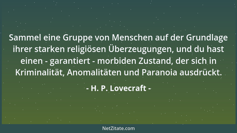 H. P. Lovecraft - Sammel eine Gruppe von Menschen auf der Grundlage ihrer starken religiösen Überzeugungen, und du hast ein...