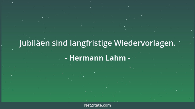 Hermann Lahm - Jubiläen sind langfristige Wiedervorlagen....