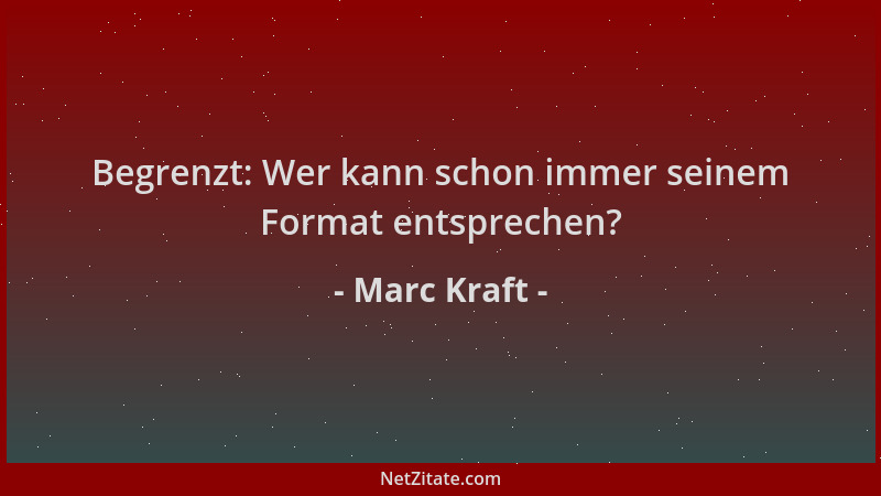 Marc Kraft - Begrenzt: Wer kann schon immer seinem Format entsprechen?...