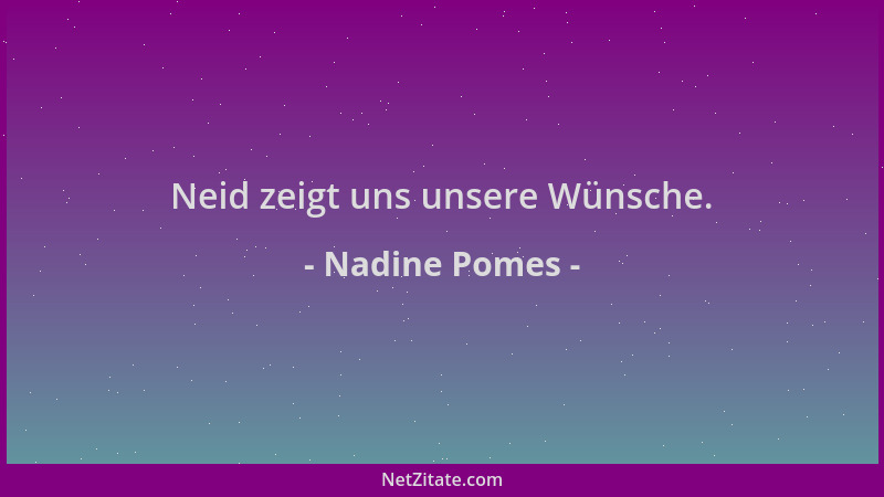 Nadine Pomes - Neid zeigt uns unsere Wünsche....