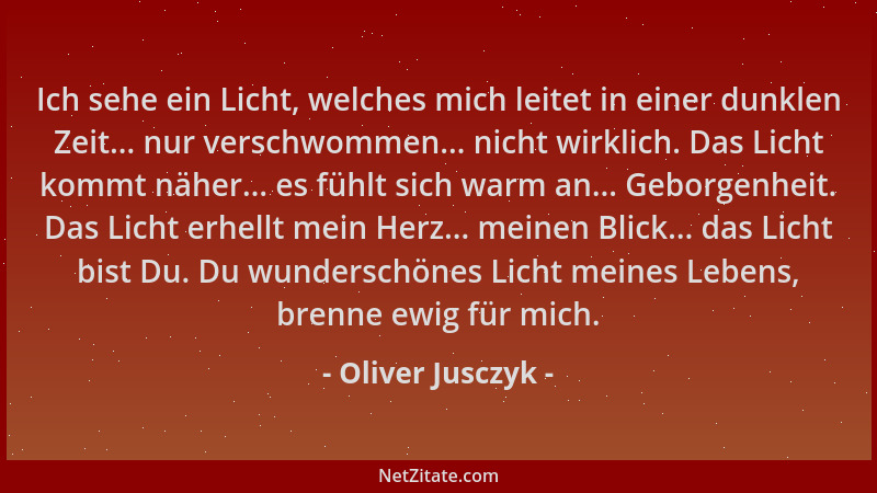 Oliver Jusczyk - Ich sehe ein Licht, welches mich leitet in einer dunklen Zeit... nur verschwommen... nicht wirklich. Das L...