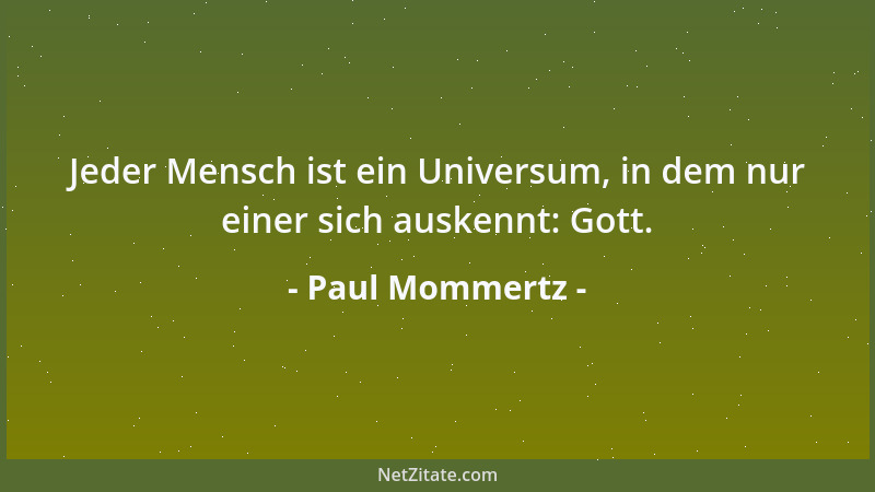 Paul Mommertz - Jeder Mensch ist ein Universum, in dem nur einer sich auskennt: Gott....