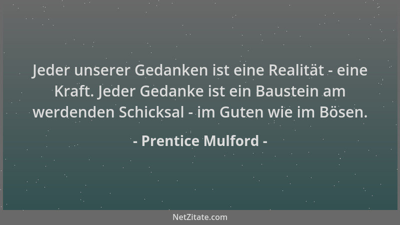 Prentice Mulford - Jeder unserer Gedanken ist eine Realität - eine Kraft. Jeder Gedanke ist ein Baustein am werdenden Schic...