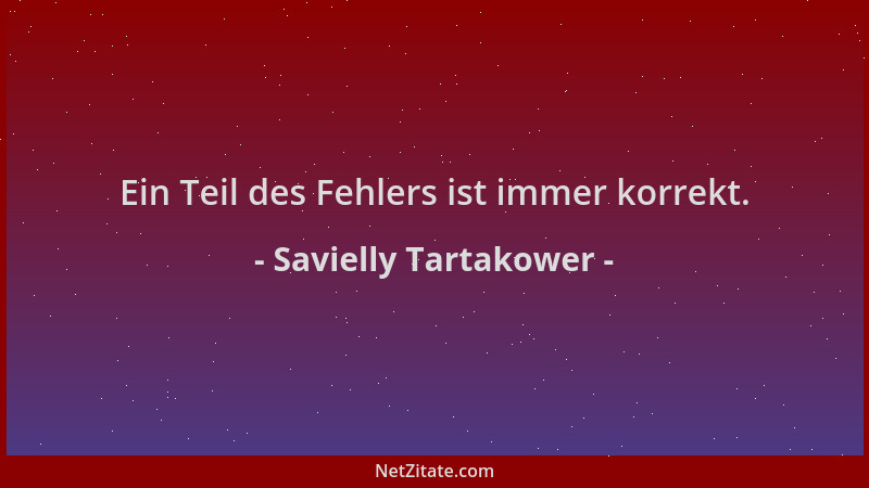 Savielly Tartakower - Ein Teil des Fehlers ist immer korrekt....
