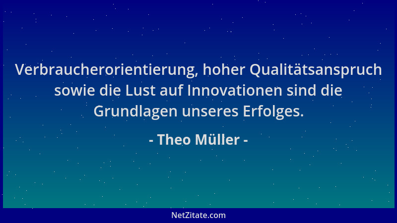 Theo Müller - Verbraucherorientierung, hoher Qualitätsanspruch sowie die Lust auf Innovationen sind die Grundlagen unseres...