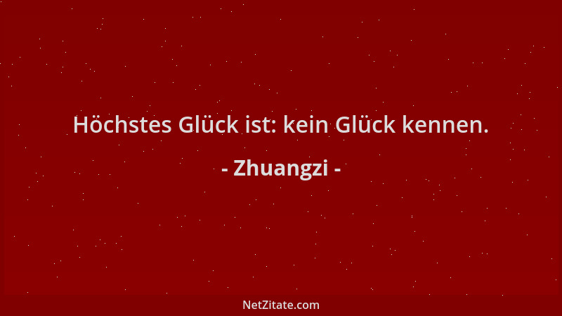 Zhuangzi - Höchstes Glück ist: kein Glück kennen....