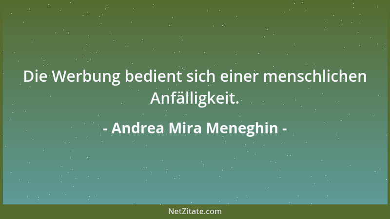 Andrea Mira Meneghin - Die Werbung bedient sich einer menschlichen Anfälligkeit....