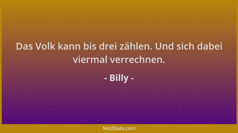 Billy - Das Volk kann bis drei zählen. Und sich dabei viermal verrechnen....