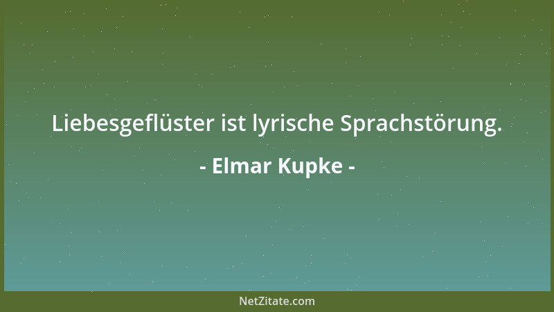 Elmar Kupke - Liebesgeflüster ist lyrische Sprachstörung....