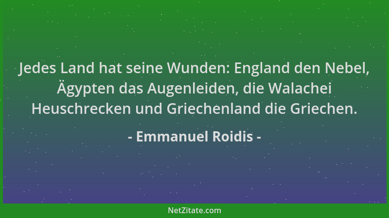 Emmanuel Roidis - Jedes Land hat seine Wunden: England den Nebel, Ägypten das Augenleiden, die Walachei Heuschrecken und Gr...