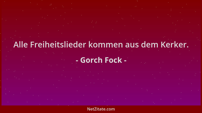 Gorch Fock - Alle Freiheitslieder kommen aus dem Kerker....