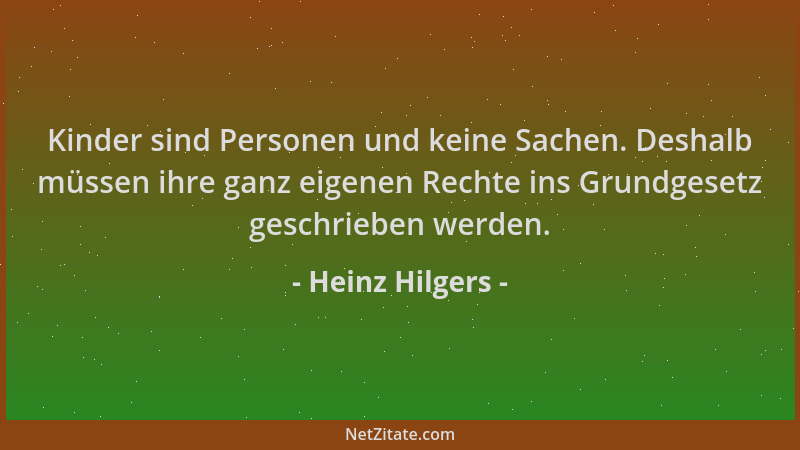 Heinz Hilgers - Kinder sind Personen und keine Sachen. Deshalb müssen ihre ganz eigenen Rechte ins Grundgesetz geschrieben...