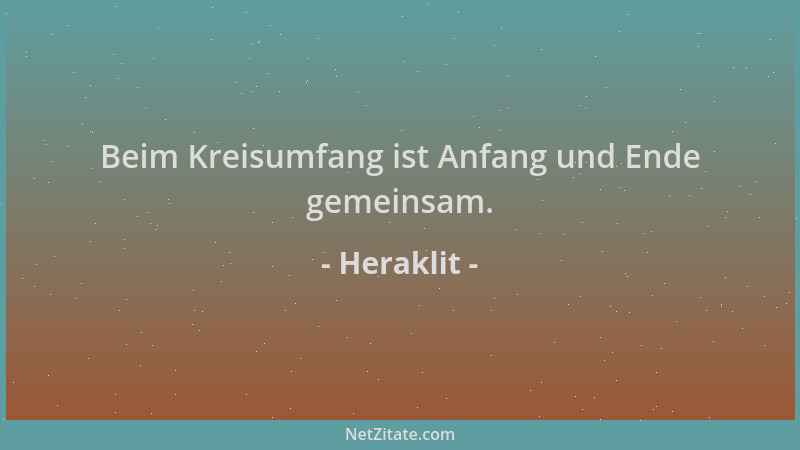 Heraklit - Beim Kreisumfang ist Anfang und Ende gemeinsam....