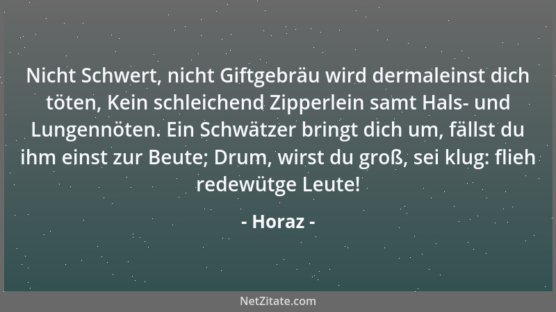 Horaz - Nicht Schwert, nicht Giftgebräu wird dermaleinst dich töten, Kein schleichend Zipperlein samt Hals- und Lungennöten...