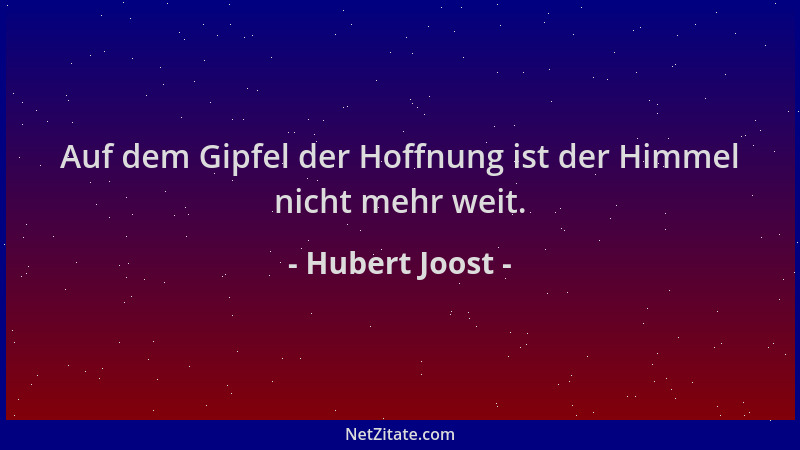 Hubert Joost - Auf dem Gipfel der Hoffnung ist der Himmel nicht mehr weit....