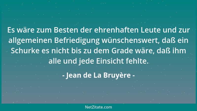 Jean de La Bruyère - Es wäre zum Besten der ehrenhaften Leute und zur allgemeinen Befriedigung wünschenswert, daß ein Schur...