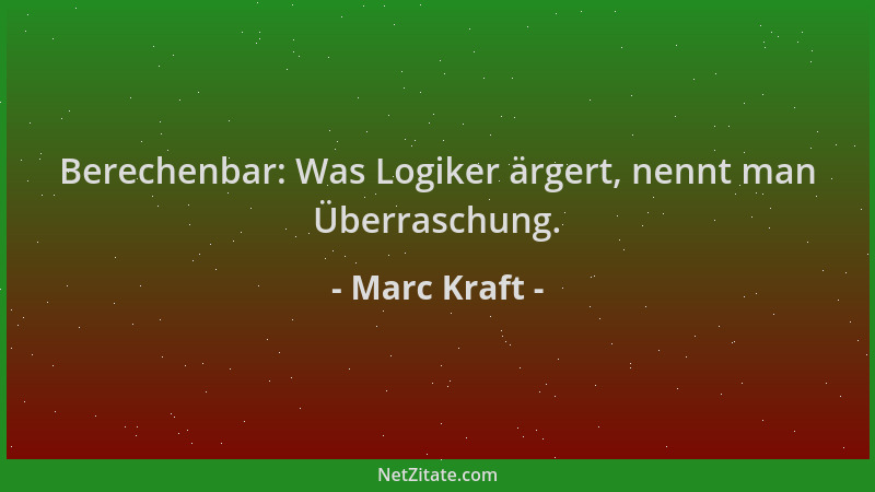 Marc Kraft - Berechenbar: Was Logiker ärgert, nennt man Überraschung....