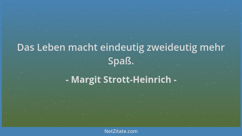 Margit Strott-Heinrich - Das Leben macht eindeutig zweideutig mehr Spaß....