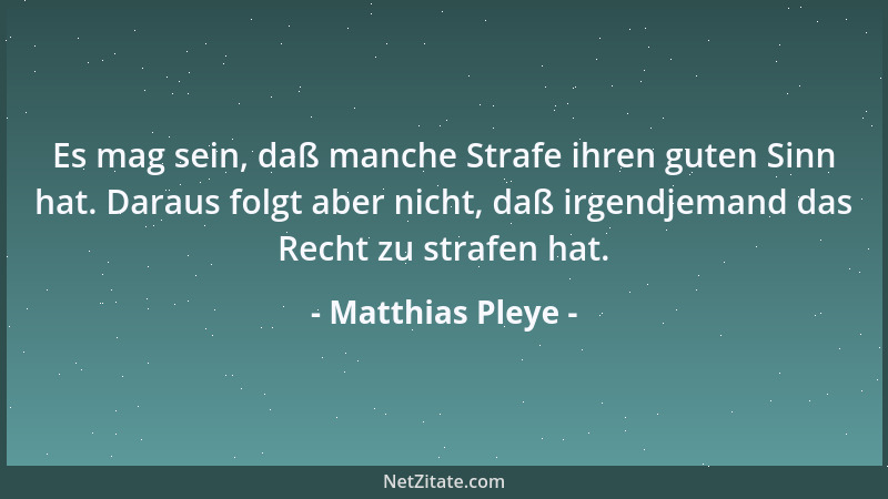 Matthias Pleye - Man sollte in Biographien einmal die Taten ins Licht setzen, die einer seingelassen hat....