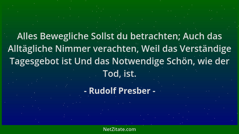Rudolf Presber - Alles Bewegliche Sollst du betrachten; Auch das Alltägliche Nimmer verachten, Weil das Verständige Tagesge...
