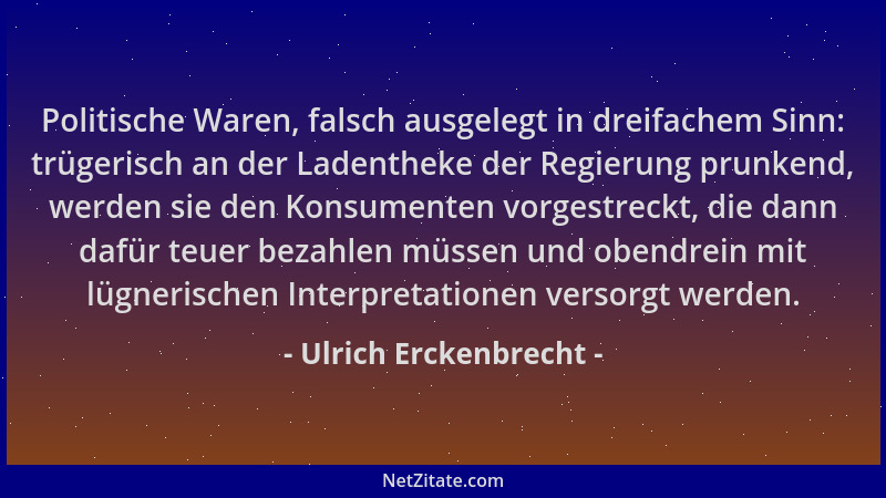 Ulrich Erckenbrecht - Politische Waren, falsch ausgelegt in dreifachem Sinn: trügerisch an der Ladentheke der Regierung pru...