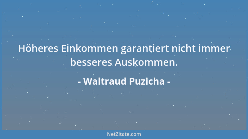 Waltraud Puzicha - Höheres Einkommen garantiert nicht immer besseres Auskommen....