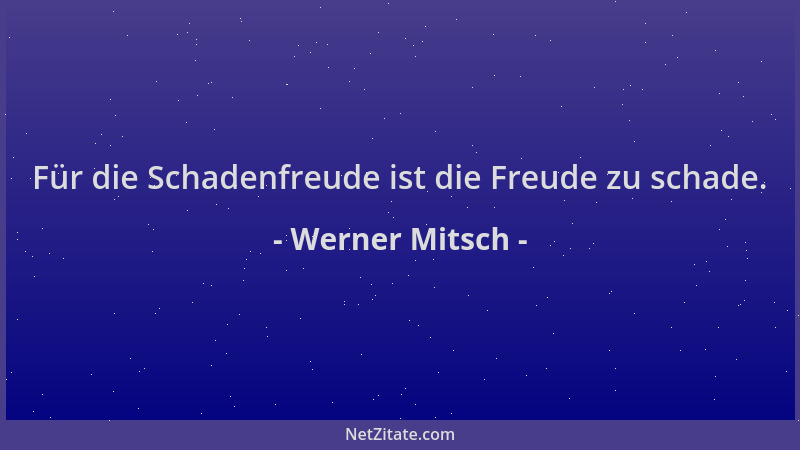 Werner Mitsch - Für die Schadenfreude ist die Freude zu schade....