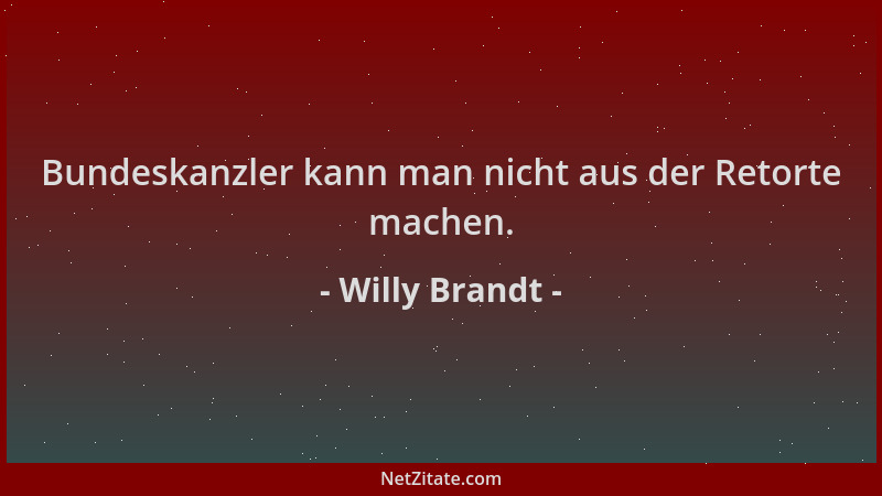 Willy Brandt - Bundeskanzler kann man nicht aus der Retorte machen....