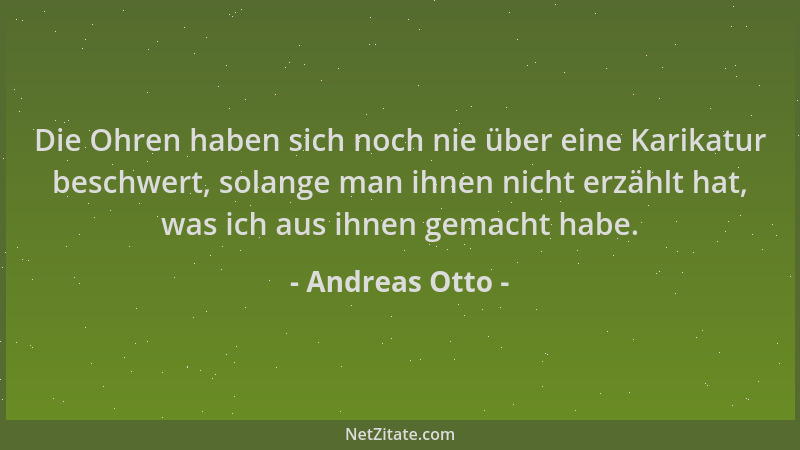 Andreas Otto - Die Ohren haben sich noch nie über eine Karikatur beschwert, solange man ihnen nicht erzählt hat, was ich au...