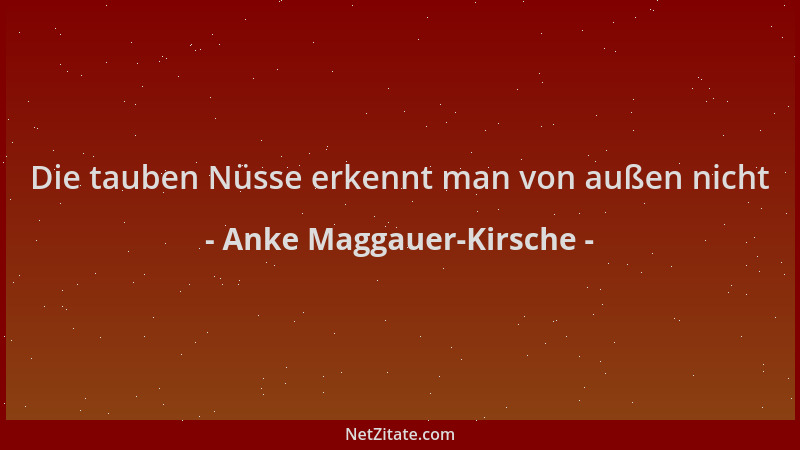 Anke Maggauer-Kirsche - Die tauben Nüsse erkennt man von außen nicht...