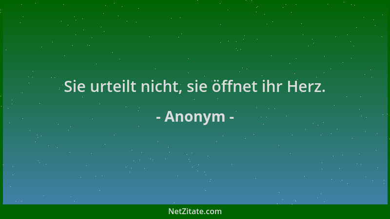 Anonym - Sie urteilt nicht, sie öffnet ihr Herz....