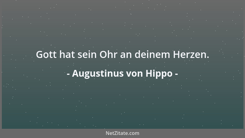 Augustinus von Hippo - Die wahrhaft Glücklichen wollen immer das, was sie besitzen....