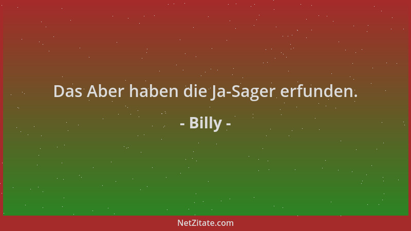 Billy - Das Aber haben die Ja-Sager erfunden....