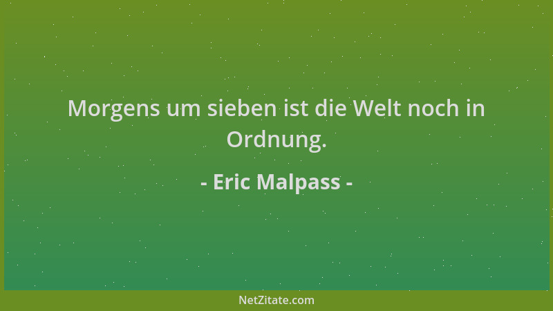 Eric Malpass - Morgens um sieben ist die Welt noch in Ordnung....