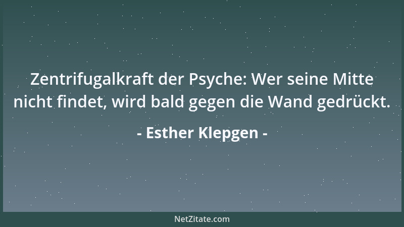 Esther Klepgen - Zentrifugalkraft der Psyche: Wer seine Mitte nicht findet, wird bald gegen die Wand gedrückt....