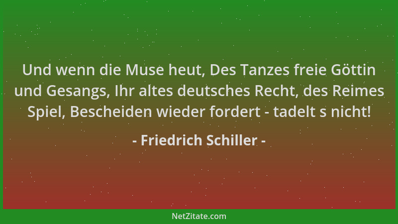 Friedrich Schiller - Und wenn die Muse heut, Des Tanzes freie Göttin und Gesangs, Ihr altes deutsches Recht, des Reimes Spi...